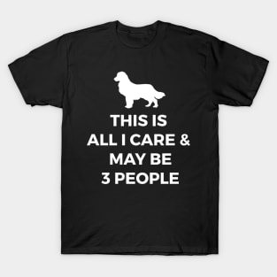 Labrador Retriever This is All I care and Maybe 3 People T-Shirt